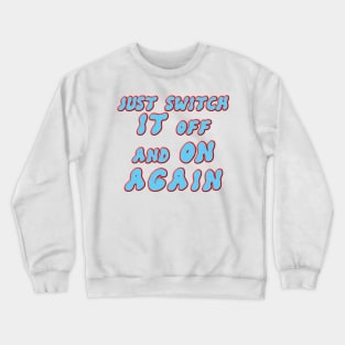 Just switch it off and on again Crewneck Sweatshirt